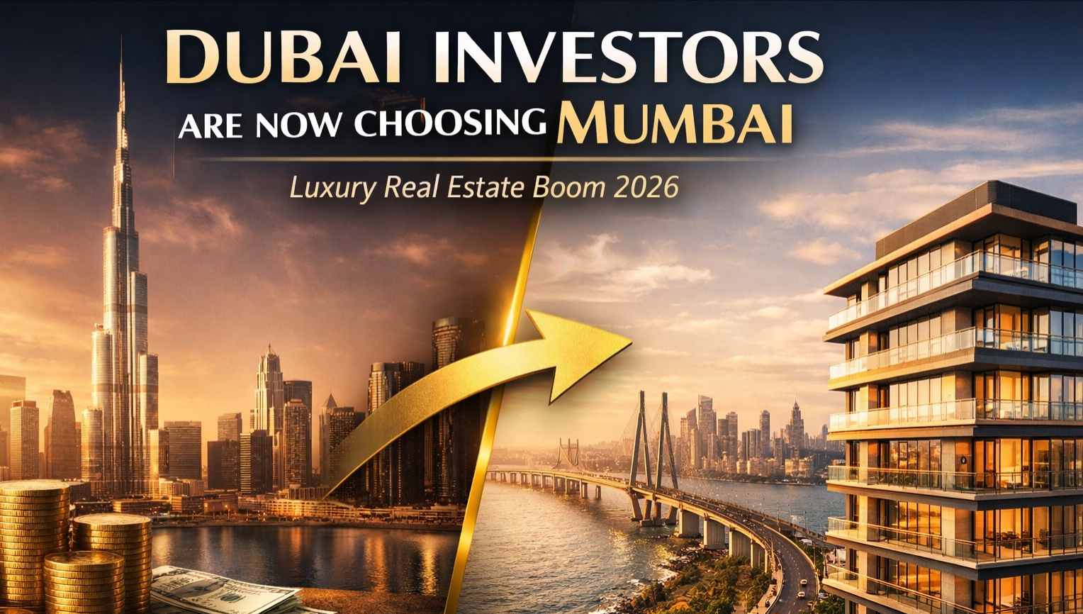 Dubai Investors Are Moving to Mumbai Real Estate in 2026 – What It Means for Homebuyers
